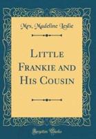 Little Frankie and His Cousin (Classic Reprint)