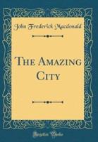 The Amazing City (Classic Reprint)