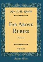 Far Above Rubies, Vol. 3 of 3