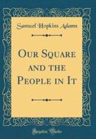 Our Square and the People in It (Classic Reprint)