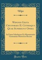 Wiponis Gesta Chuonradi II. Ceteraque Quae Supersunt Opera