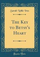 The Key to Betsy's Heart (Classic Reprint)