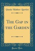 The Gap in the Garden (Classic Reprint)