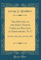 The History of the First North Carolina Reunion at Greensboro, N. C