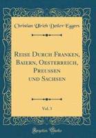 Reise Durch Franken, Baiern, Oesterreich, Preuï¿½en Und Sachsen, Vol. 3 (Classic Reprint)