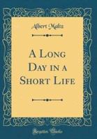 A Long Day in a Short Life (Classic Reprint)
