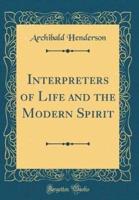 Interpreters of Life and the Modern Spirit (Classic Reprint)