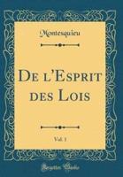 De L'Esprit Des Lois, Vol. 1 (Classic Reprint)
