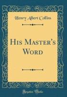 His Master's Word (Classic Reprint)