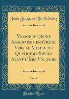 Voyage Du Jeune Anacharsis En Grï¿½ce, Vers Le Milieu Du Quatriï¿½me Siï¿½cle Avant L'ï¿½re Vulgaire, Vol. 2 (Classic Reprint)