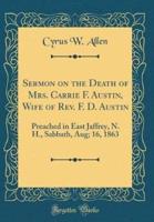 Sermon on the Death of Mrs. Carrie F. Austin, Wife of REV. F. D. Austin