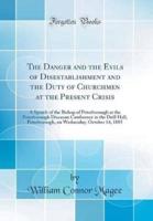 The Danger and the Evils of Disestablishment and the Duty of Churchmen at the Present Crisis