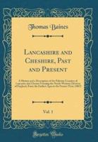 Lancashire and Cheshire, Past and Present, Vol. 1