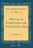 Manual of Everything for the Garden, 1894 (Classic Reprint)