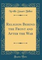Religion Behind the Front and After the War (Classic Reprint)