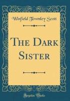 The Dark Sister (Classic Reprint)