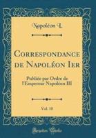 Correspondance De Napolï¿½on Ier, Vol. 18