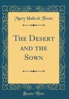 The Desert and the Sown (Classic Reprint)