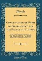 Constitution or Form of Government for the People of Florida