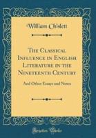 The Classical Influence in English Literature in the Nineteenth Century