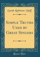 Simple Truths Used by Great Singers (Classic Reprint)