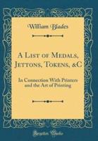 A List of Medals, Jettons, Tokens, &C