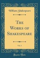 The Works of Shakespeare, Vol. 3 (Classic Reprint)