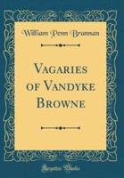 Vagaries of Vandyke Browne (Classic Reprint)