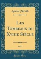 Les Tombeaux Du Xviiie Siï¿½cle, Vol. 2 (Classic Reprint)