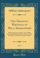 The Dramatic Writings of Will; Shakespeare, Vol. 5