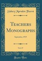 Teachers Monographs, Vol. 27