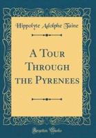 A Tour Through the Pyrenees (Classic Reprint)