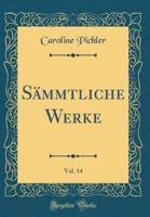 Smmtliche Werke, Vol. 14 (Classic Reprint)