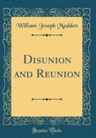 Disunion and Reunion (Classic Reprint)