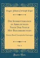 Die Schmetterlinge in Abbildungen Nach Der Natur Mit Beschreibungen, Vol. 4