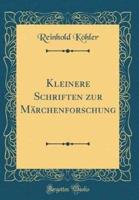 Kleinere Schriften Zur Mï¿½rchenforschung (Classic Reprint)
