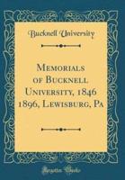 Memorials of Bucknell University, 1846 1896, Lewisburg, Pa (Classic Reprint)