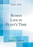 Roman Life in Pliny's Time (Classic Reprint)