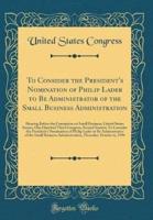 To Consider the President's Nomination of Philip Lader to Be Administrator of the Small Business Administration