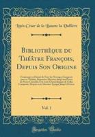 Bibliothï¿½que Du Thï¿½ï¿½tre Franï¿½ois, Depuis Son Origine, Vol. 1