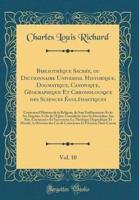 Bibliothï¿½que Sacrï¿½e, Ou Dictionnaire Universel Historique, Dogmatique, Canonique, Gï¿½ographique Et Chronologique Des Sciences Ï¿½cclï¿½siastiques, Vol. 10