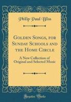 Golden Songs, for Sunday Schools and the Home Circle