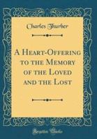 A Heart-Offering to the Memory of the Loved and the Lost (Classic Reprint)