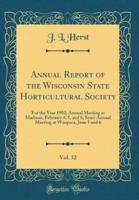 Annual Report of the Wisconsin State Horticultural Society, Vol. 32