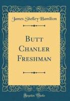 Butt Chanler Freshman (Classic Reprint)
