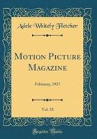 Motion Picture Magazine, Vol. 33