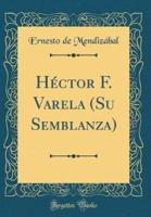 Hï¿½ctor F. Varela (Su Semblanza) (Classic Reprint)