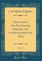 Zeitschrift Fr Gyptische Sprache Und Alterthumskunde, 1879, Vol. 17 (Classic Reprint)