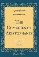 The Comedies of Aristophanes, Vol. 43 (Classic Reprint)
