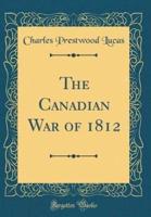 The Canadian War of 1812 (Classic Reprint)